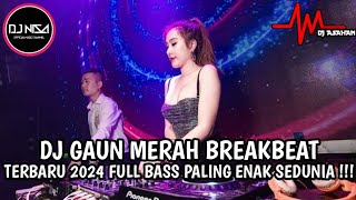 DJ GAUN MERAH BREAKBEAT TERBARU 2024 FULL BASS PALING ENAK SEDUDIA!!!