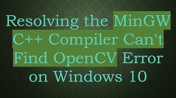 Resolving the MinGW C+ +  Compiler Can