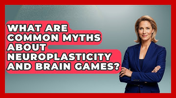 What Are Common Myths About Neuroplasticity And Brain Games? - Brain Development Hub