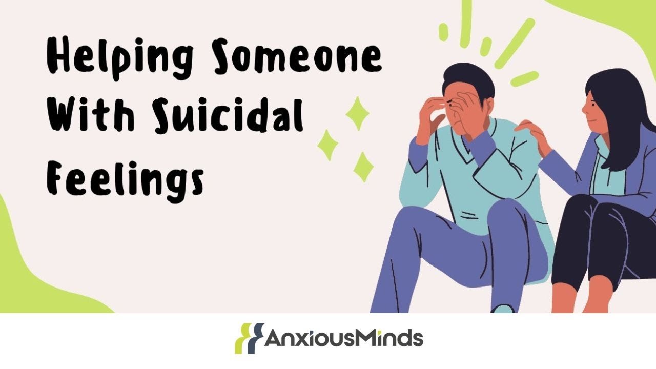 Suicide Awareness: How to Help Someone with Suicidal Feelings - YouTube