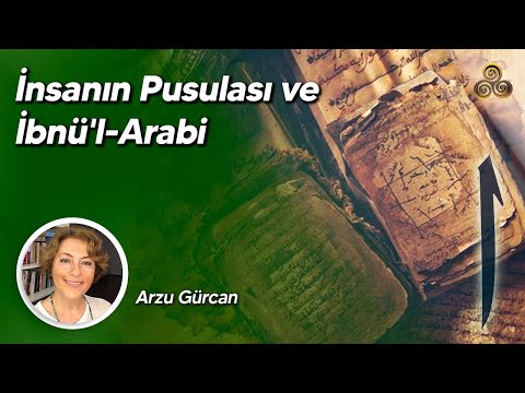 İnsanın Pusulası ve İbnü'l-Arabi | Arzu Gürcan