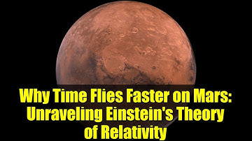 Why Time Flies Faster on Mars: Unraveling Einstein