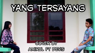 Imam S Arifin - Yang Tersayang || Cover by Amirul ft Devis