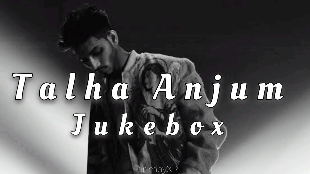 Talha Anjum Best Songs  Talha Anjum jukebox  TanmayXP