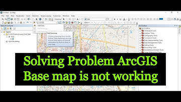Solving Problem: ArcGIS Base map is not Working