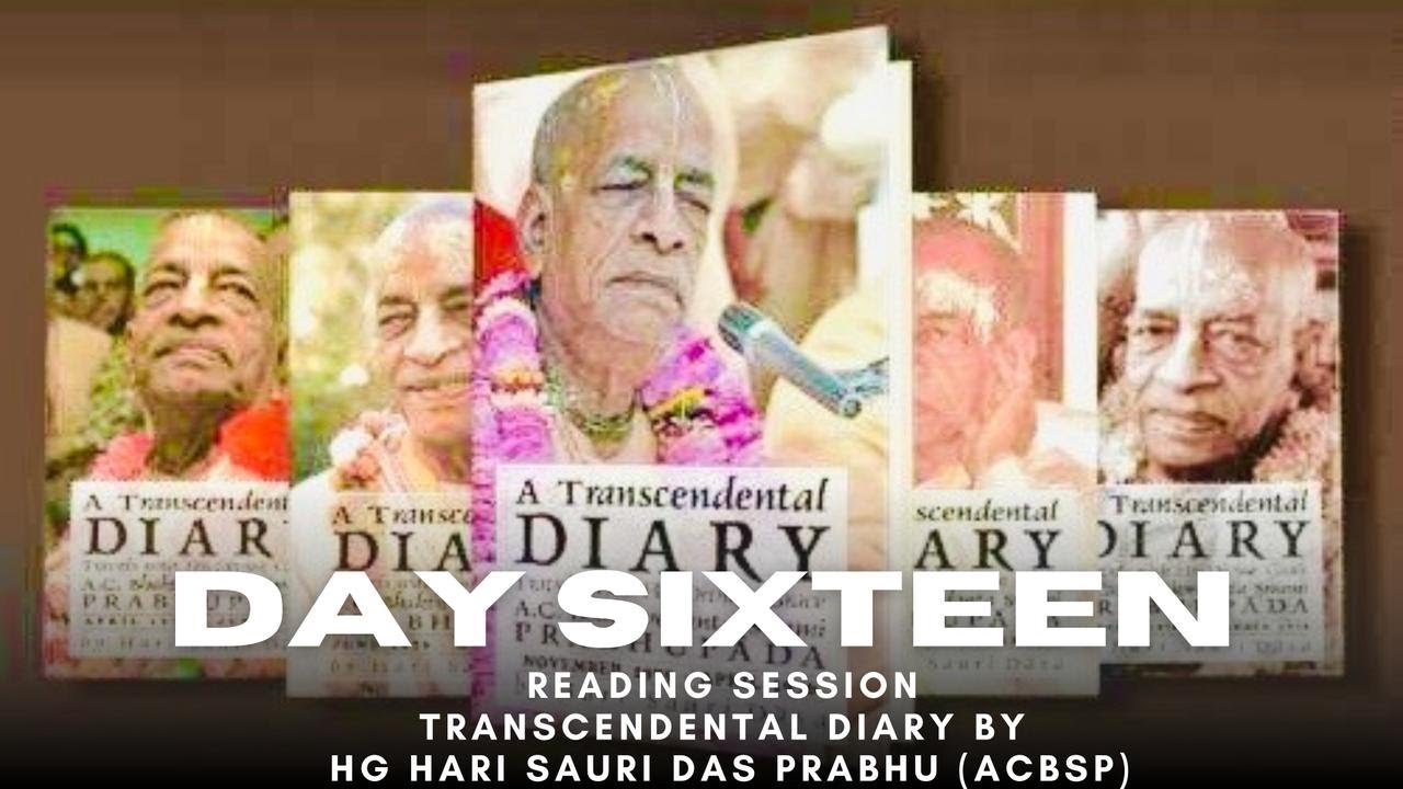 TRANSCENDENTAL DIARY By HG Hari-Sauri Dãsa (ACBSP). Day 16