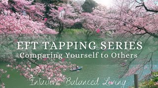 EFT Tapping for Comparing Yourself to Others | Release Comparison & Self-Doubt🌿