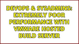 Famous DevOps & SysAdmins: Extremely poor performance with VMWare hosted build server Net Worth