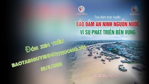 Tọa đàm trực tuyến Bảo đảm an ninh nguồn nước vì sự phát triển bền vững