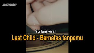 Bernafas Tanpamu - Last child (Cover)