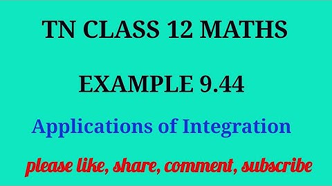 Tn 12 maths | example 9.44| state board |Applications of integration|chapter 9|gmrrao maths |