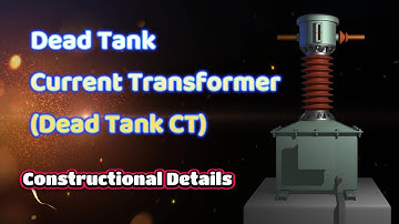 Dead Tank Current Transformer Construction Explained