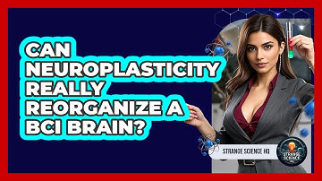 Can Neuroplasticity Really Reorganize A BCI Brain? - Strange Science HQ