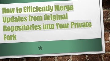 How to Efficiently Merge Updates from Original Repositories into Your Private Fork