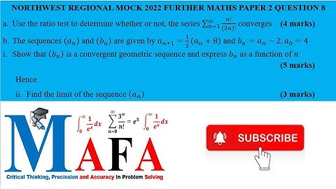 CAN YOU USE RATIO TEST ? CAN YOU SHOW THAT A SEQUENCE IS CONVERGENT? NORTH WEST MOCK F MATHS P2 2022