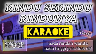 RINDU SERINDU RINDUNYA Karaoke (nada rendah wanita, nada tinggi sedang pria, Do=F) SPOON (EXIST)