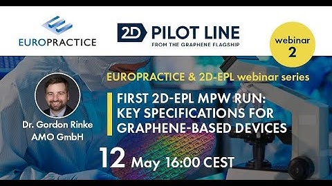 S7-E2_Graphene webinar series - Part 2 -  First 2D-EPL MPW run: Key specifications for devices