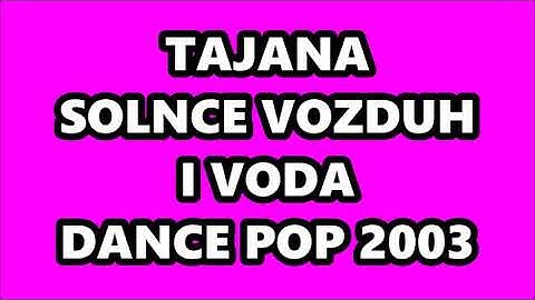 TAJANA - SOLNCE VOZDUH I VODA (DANCE POP 2003)