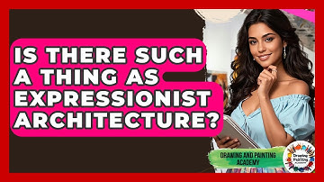 Is There Such A Thing As Expressionist Architecture? - Drawing and Painting Academy