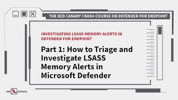 How to Triage and Investigate LSASS Memory Alerts in Microsoft Defender | Red Canary Crash Course