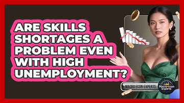 Are Skills Shortages A Problem Even With High Unemployment? - Macroecon Experts