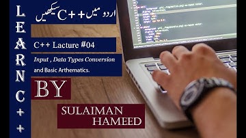 Learn C++ in (Urdu/Hindi) Lecture No.04(Input , Data Type Conversion and Basic Arithmetic