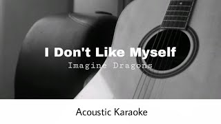 Imagine Dragons - I Don't Like Myself (Acoustic Karaoke)