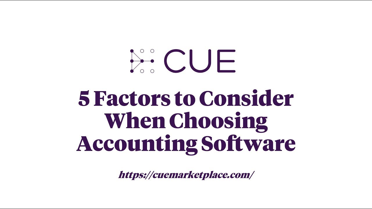 CUE Insights: 5 Factors to Consider When Choosing Accounting Software ...