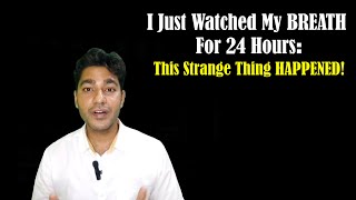 I Did NOTHING But Watch My BREATH for 24 Hours– Then THIS Happened (My REAL Experience Hour by Hour) I Did NOTHING But Watch My BREATH for 24 Hours– Then THIS Happened (My REAL Experience Hour by Hour)