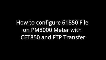 How to configure 61850 File on PM8000 Meter with CET850 and FTP Transfer