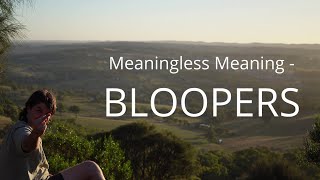 Meaningless Meaning - BLOOPERS