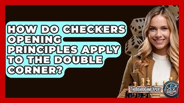How Do Checkers Opening Principles Apply To The Double Corner? - The Board Game Xpert