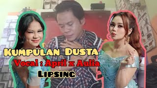 Kumpulan Dusta - April Feat Aulia ( Official Video Lipsing )