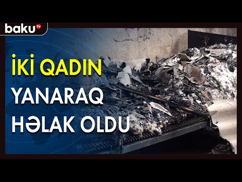 Tovuzda iki qadın yanaraq kül olub - BAKU TV