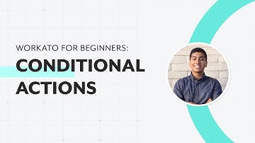 How to Use Conditional Actions in your recipe l Workato for Beginners