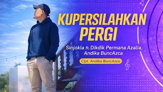 SINJOKLA, Dikdik Permana Azalia, Andika BuncAzca - Kupersilahkan Pergi [Official Music Video]