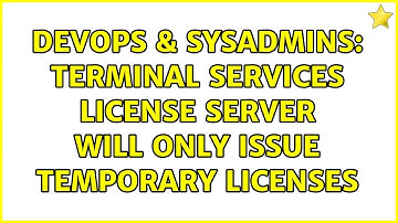 DevOps & SysAdmins: Terminal Services License Server will only issue temporary licenses
