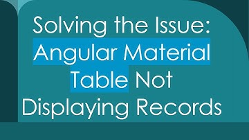 Solving the Issue: Angular Material Table Not Displaying Records