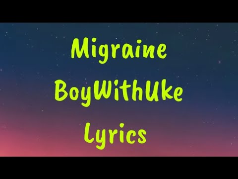Migraine - boywithuke gull song sped @boywithuke #CapCut, Song Lyrics