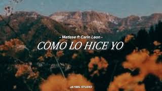 Matisse ft Carin Leon - Como Lo Hice YO - (Letra) ♡♡