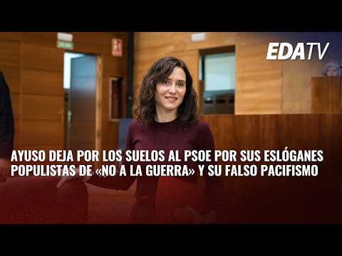 Ayuso DEJA por los SUELOS al PSOE por sus eslóganes populistas y su FALSO pacifismo
