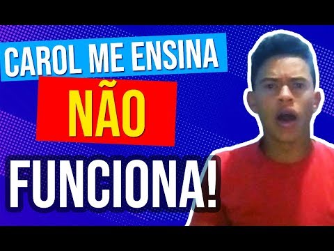 Carol Me Ensina  (Funciona Ou Não??)