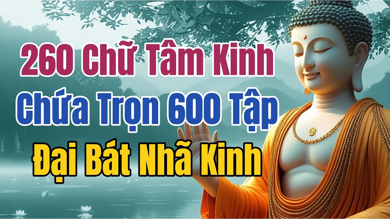 Tâm Kinh 260 Chữ & Đại Bát Nhã 600 Quyển - Đại Dương Trí Tuệ & Hạt Giống Giải Thoát