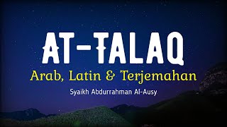 SURAH AT-TALAQ ARAB, LATIN & TERJEMAHAN BAHASA INDONESIA | SYAIKH ABDURRAHMAN AL-AUSY