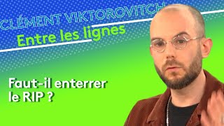 Clément Viktorovitch : faut-il enterrer le RIP ?