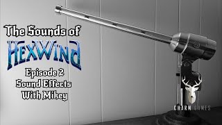 Sounds Of HexWind - Ep 2 Sound Effects With Mikey