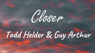 Todd Helder & Guy Arthur (feat. TITUS) - Closer ( Lyrics )