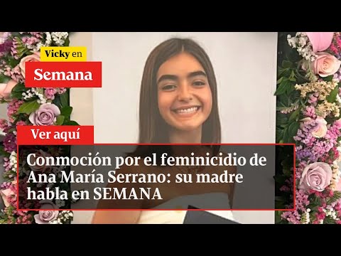 Conmoción por el feminicidio de Ana María Serrano: su madre habla en SEMANA | Vicky en Semana