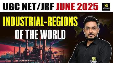 UGC NET/JRF JUN 2025 | Geography | Industrial-Regions of The World | By Dr Yogesh Soothwal