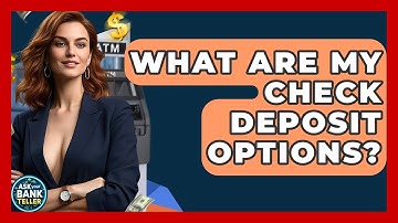 What Are My Check Deposit Options? - Ask Your Bank Teller
